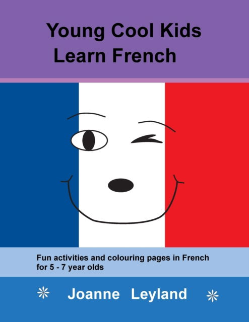 Cover for Joanne Leyland · Young Cool Kids Learn French: Fun activities and colouring pages in French for 5-7 year olds (Paperback Book) (2021)