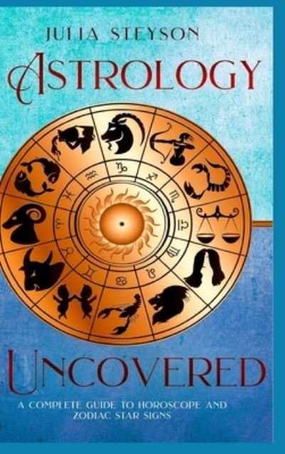 Cover for Julia Steyson · Astrology Uncovered Hardcover Version (Hardcover Book) (2021)