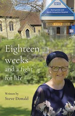 Eighteen Weeks and a Fight For Life: Transforming Hope - Steve Donald - Books - Malcolm Down Publishing Ltd - 9781917455206 - June 6, 2025