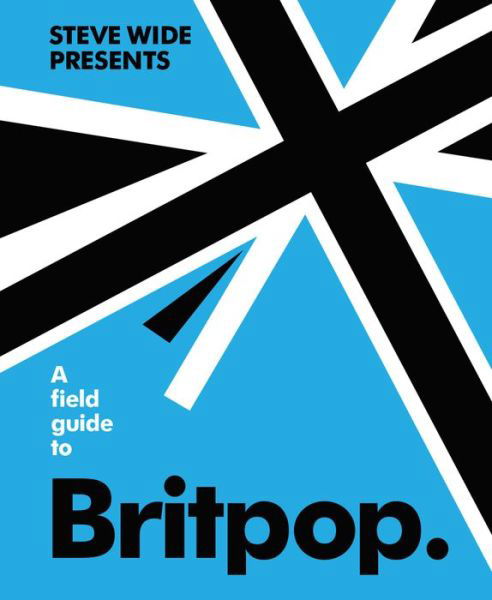 Cover for Steve Wide · A Field Guide to Britpop (Hardcover Book) (2021)