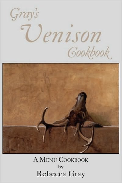 Cover for Rebecca Gray · Gray's Venison Cookbook (Paperback Book) (2010)