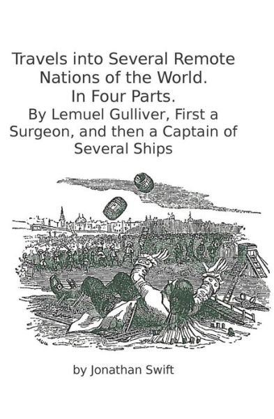Cover for Jonathan Swift · Travels into Several Remote Nations of the World. in Four Parts.: by Lemuel Gulliver, First a Surgeon, and then a Captain of Several Ships (Paperback Book) (2015)
