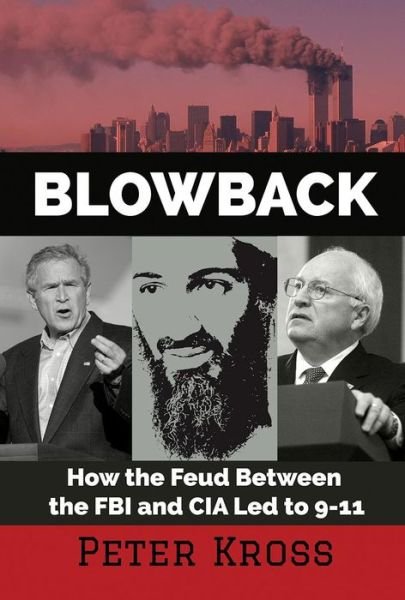 Cover for Kross, Peter (Peter Kross) · Blowback: How the Feud Between the FBI and CIA LED to 9-11 (Paperback Book) [2 Revised edition] (2021)
