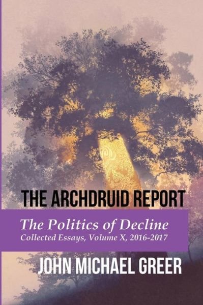Cover for John Michael Greer · The Archdruid Report : The Politics of Decline (Paperback Book) (2018)