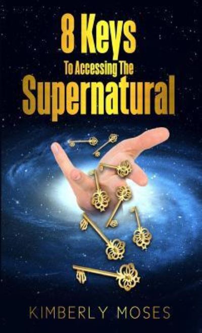 Cover for Kimberly Kay Moses · 8 Keys To Accessing The Supernatural (Paperback Book) (2018)