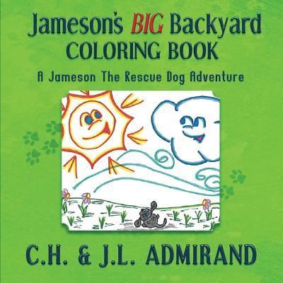 Cover for C H Admirand · Jameson's BIG Backyard Coloring Book - Jameson the Rescue Dog Adventure (Paperback Book) (2018)