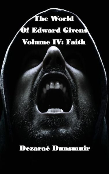 Cover for Dezarae Dunsmuir · The World of Edward Givens : Volume IV Faith (Hardcover bog) (2018)