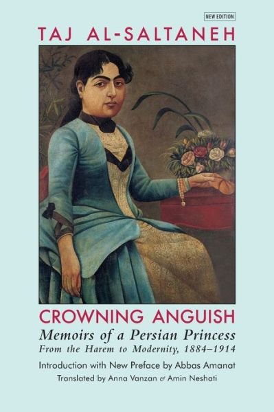 Cover for Taj Al-saltana · Crowning Anguish: Memoirs of a Persian Princess from the Harem to Modernity 1884-1914 (Taschenbuch) (2020)