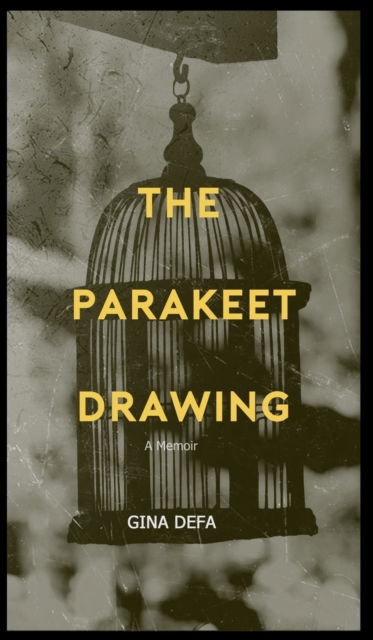 Cover for Gina Defa · The Parakeet Drawing (Hardcover Book) (2020)
