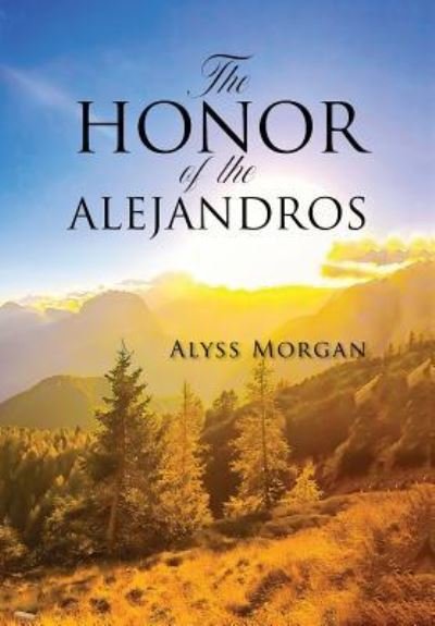 Cover for Alyss Morgan · The Honor of the Alejandros (Hardcover Book) (2019)