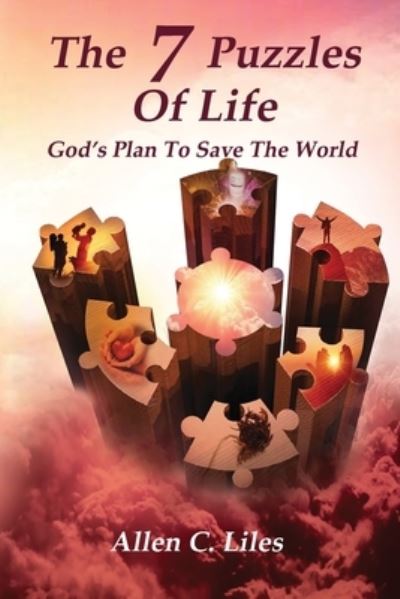 The 7 Puzzles Of Life - Allen C Liles - Kirjat - Positive Imaging, LLC - 9781951776206 - maanantai 1. kesäkuuta 2020