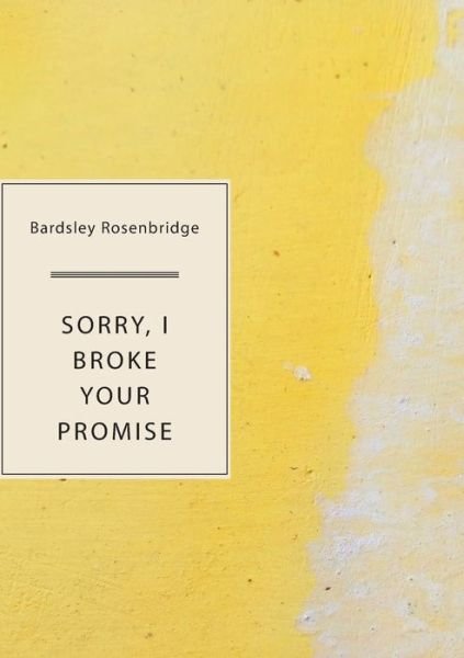 Cover for Bardsley Rosenbridge · Sorry, I Broke Your Promise (Paperback Book) (2021)