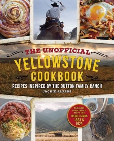 The Unofficial Yellowstone Cookbook: Recipes Inspired by the Dutton Family Ranch - Jackie Alpers - Książki - Media Lab Books - 9781956403206 - 20 listopada 2023