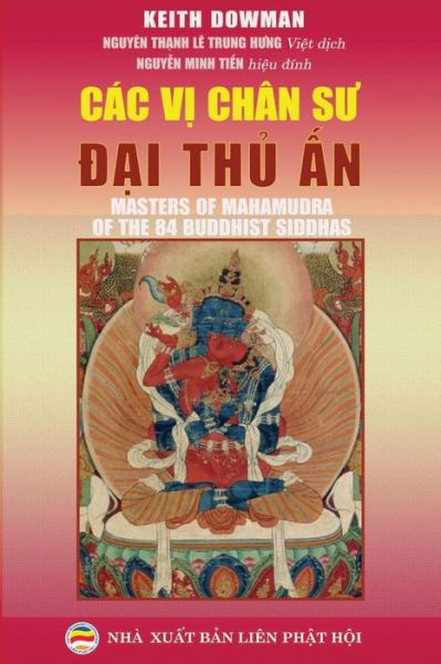 Cac V&#7883; Chan S&#432; &#272; &#7841; i Th&#7911; &#7844; n: Truy&#7873; n Thuy&#7871; t Va L&#7883; ch S&#7917; V&#7873; 84 V&#7883; Mahamuddra - Keith Dowman - Books - United Buddhist Foundation - 9781981322206 - December 1, 2017