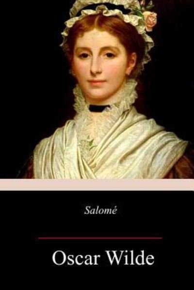Salome - Oscar Wilde - Books - Createspace Independent Publishing Platf - 9781981773206 - December 23, 2017