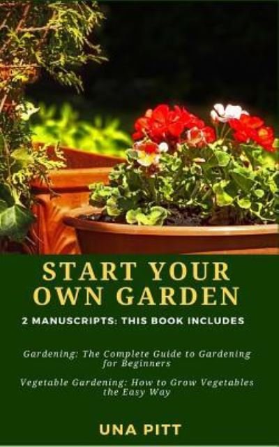 Cover for Una Pitt · Start Your Own Garden : 2 Manuscripts - Gardening (Pocketbok) (2018)
