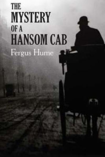 The Mystery of a Hansom Cab - Fergus Hume - Livros - Createspace Independent Publishing Platf - 9781985072206 - 5 de fevereiro de 2018