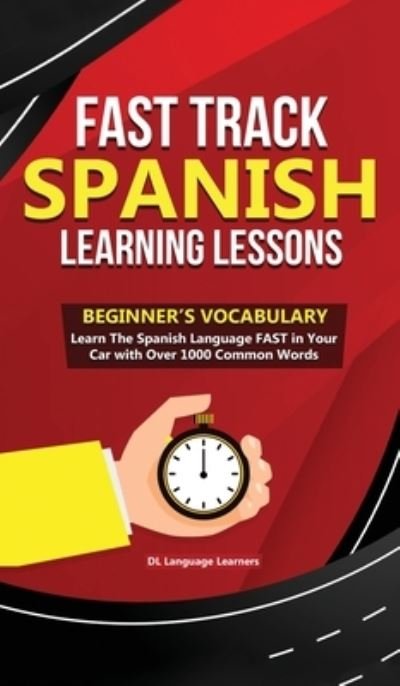 Cover for DL Language Learners · Fast Track Spanish Learning Lessons - Beginner's Vocabulary: Learn The Spanish Language FAST in Your Car with Over 1000 Common Words (Hardcover Book) (2019)