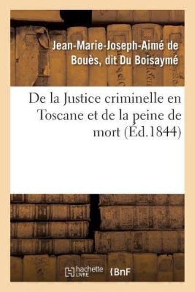 De La Justice Criminelle en Toscane et De La Peine De Mort - Du Boisayme - Bücher - Hachette Livre - Bnf - 9782011318206 - 1. August 2016