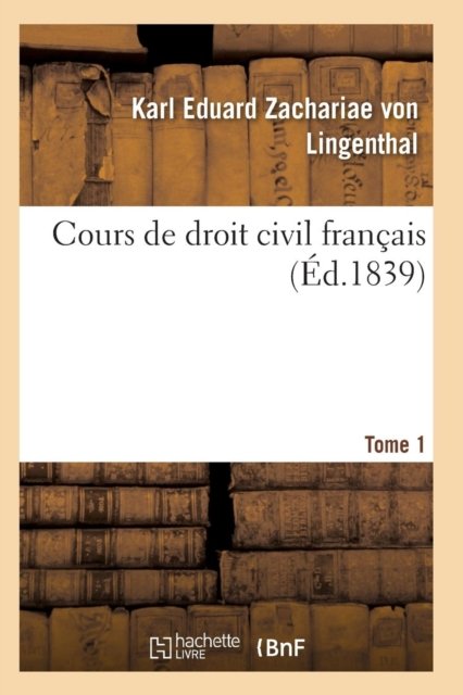 Cover for Zachariae Von Lingenthal · Cours de Droit Civil Francais. Tome 1 (Paperback Book) (2017)