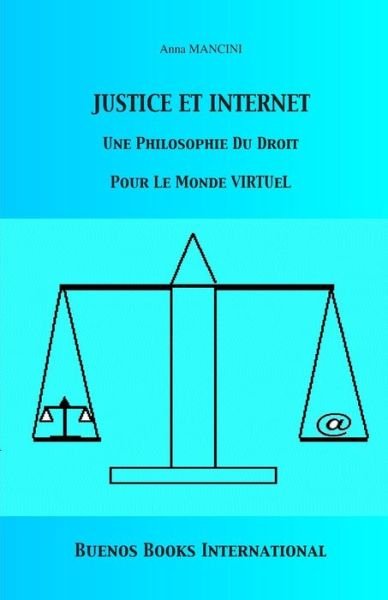 Justice et Internet, Une Philosophie Du Droit Pour Le Monde Virtuel - Anna Mancini - Books - Buenos Books International - 9782366700206 - November 26, 2012