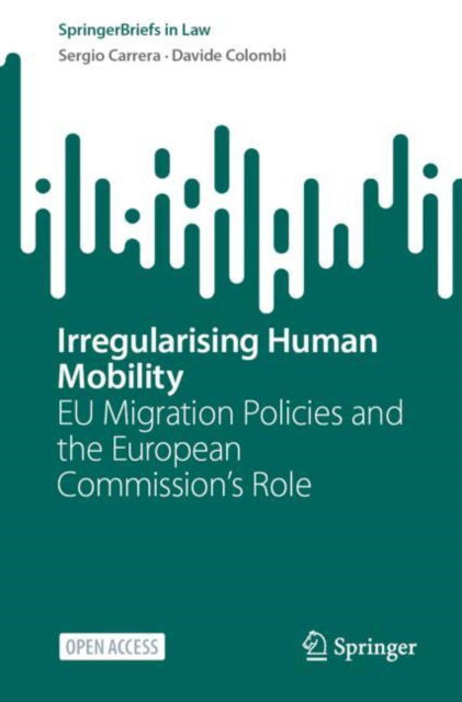 Cover for Sergio Carrera · Irregularising Human Mobility: EU Migration Policies and the European Commission’s Role - SpringerBriefs in Law (Paperback Book) [2025 edition] (2024)