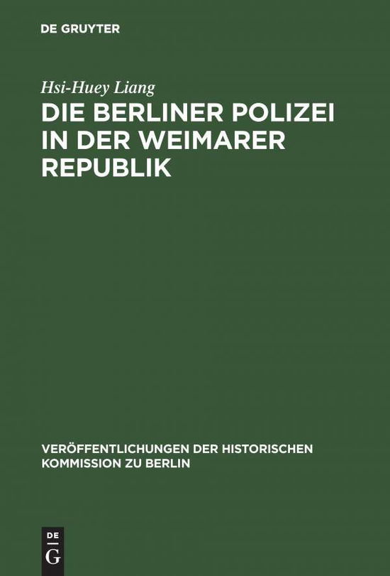 Die Berliner Polizei in der Weima - Liang - Books - De Gruyter - 9783110065206 - November 1, 1976
