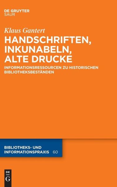 Cover for Klaus Gantert · Handschriften, Inkunabeln, Alte Drucke - Informationsressourcen Zu Historischen Bibliotheksbest?nden - Bibliotheks- Und Informationspraxis (Inbunden Bok) (2019)