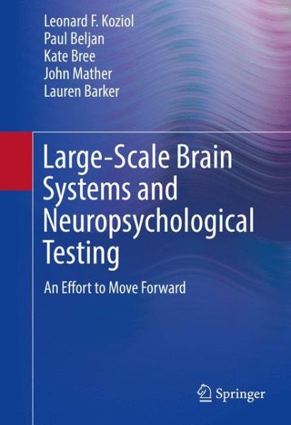 Large-Scale Brain Systems and Neuropsychological Testing: An Effort to Move Forward - Leonard F. Koziol - Bøger - Springer International Publishing AG - 9783319282206 - 12. september 2016