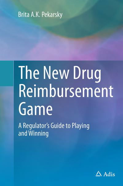 Cover for Brita A.K. Pekarsky · The New Drug Reimbursement Game: A Regulator's Guide to Playing and Winning (Paperback Book) [Softcover reprint of the original 1st ed. 2015 edition] (2016)