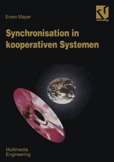 Cover for Erwin Mayer · Synchronisation in Kooperativen Systemen - Multimedia-engineering (Paperback Bog) [German, Softcover Reprint of the Original 1st Ed. 1994 edition] (2012)