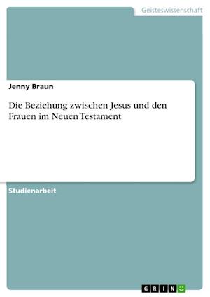 Cover for Jenny Braun · Die Beziehung zwischen Jesus und den Frauen im Neuen Testament (Paperback Book) (2021)