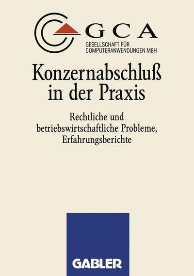 Cover for GCA Gesellschaft Fur Computeranwendungen MbH · Konzernabschluss in der Praxis (Paperback Bog) [1993 edition] (1993)