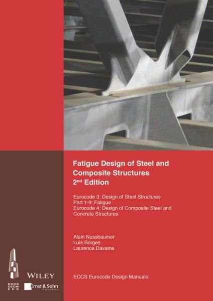 Cover for ECCS - European Convention for Constructional Steelwork · Fatigue Design of Steel and Composite Structures: Eurocode 3: Design of Steel Structures, Part 1 - 9 Fatigue; Eurocode 4: Design of Composite Steel and Concrete Structures (Pocketbok) (2018)
