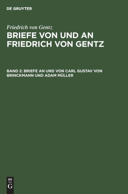 Briefe an Und Von Carl Gustav Von Brinckmann Und Adam Muller - Friedrich Von Gentz - Livres - Walter de Gruyter - 9783486739206 - 1910