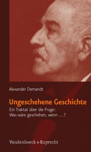 Ungeschehene Geschichte - Alexander Demandt - Libros - Vandenhoeck & Ruprecht - 9783525300206 - 24 de marzo de 2011