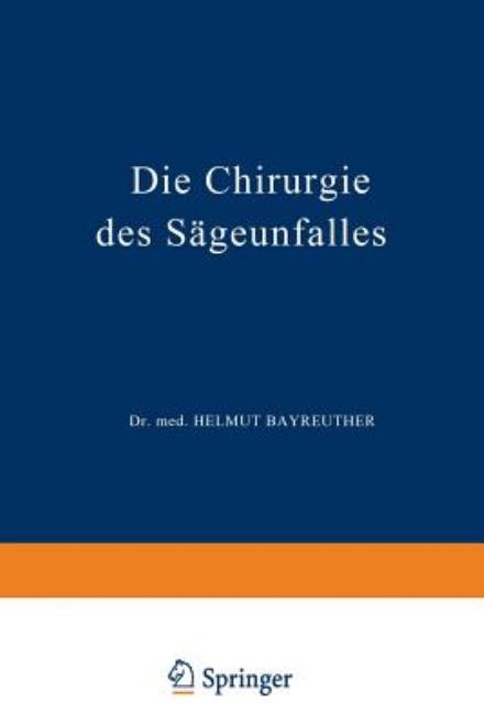 Cover for K Stucke · Die Chirurgie Des Sageunfalles: Klinische, Arbeitsphysiologische Und Versicherungsrechtliche Untersuchungen - Hefte Zur Zeitschrift &quot;Der Unfallchirurg&quot; (Paperback Book) [Softcover Reprint of the Original 1st 1955 edition] (1955)