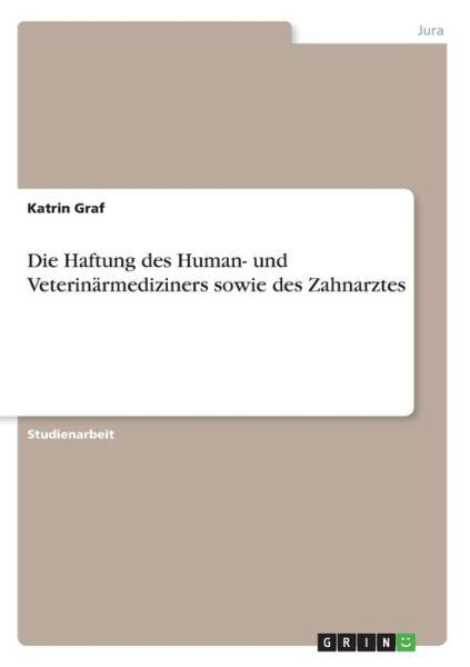 Die Haftung des Human- und Veterin - Graf - Boeken - GRIN Verlag - 9783638666206 - 9 augustus 2007