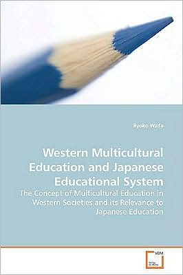 Cover for Ryoko Wada · Western Multicultural Education and Japanese Educational System: the Concept of Multicultural Education in Western Societies and Its Relevance to Japanese Education (Pocketbok) (2009)
