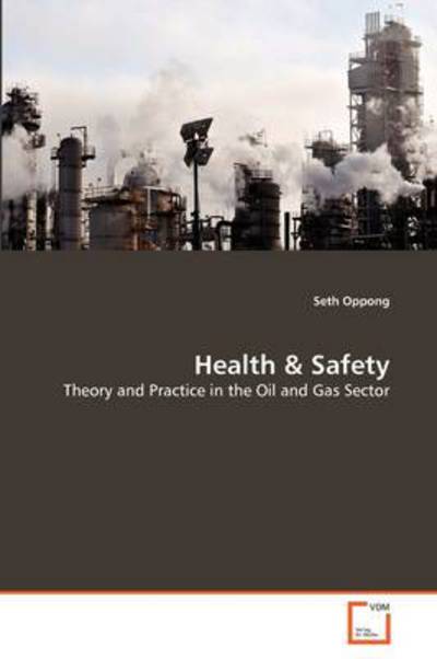 Cover for Seth Oppong · Health &amp; Safety: Theory and Practice in the Oil and Gas Sector (Paperback Bog) (2011)