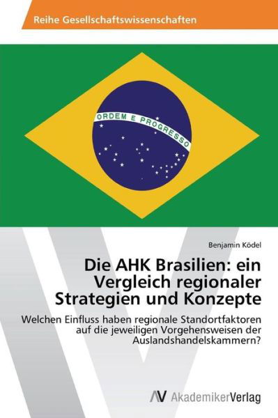 Cover for Kodel Benjamin · Die Ahk Brasilien: Ein Vergleich Regionaler Strategien Und Konzepte (Pocketbok) (2012)