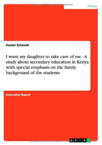 I want my daughter to take care of me - A study about secondary education in Kenya with special emphasis on the family background of the students - Daniel Schmidt - Books - Grin Verlag - 9783640463206 - November 6, 2009