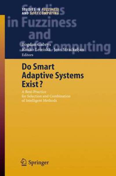 Do Smart Adaptive Systems Exist?: Best Practice for Selection and Combination of Intelligent Methods - Studies in Fuzziness and Soft Computing - Bogdan Gabrys - Bøker - Springer-Verlag Berlin and Heidelberg Gm - 9783642063206 - 21. oktober 2010