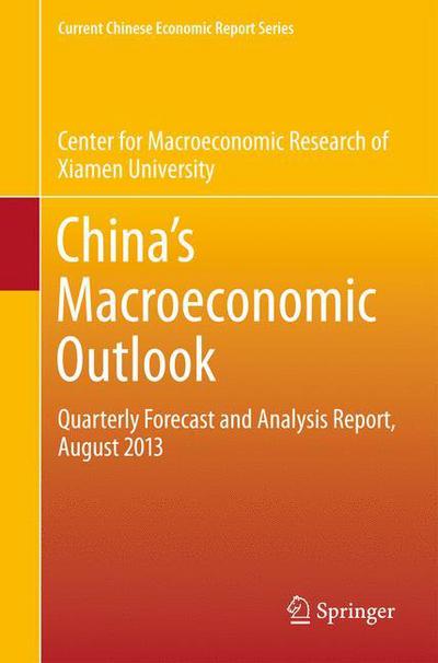 Cover for Center for Macroeconomic Research at Xia · China's Macroeconomic Outlook: Quarterly Forecast and Analysis Report, August 2013 - Current Chinese Economic Report Series (Paperback Book) [2014 edition] (2014)