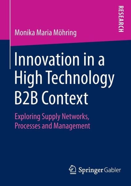 Monika Maria Moehring · Innovation in a High Technology B2B Context: Exploring Supply Networks, Processes and Management (Pocketbok) [2014 edition] (2014)