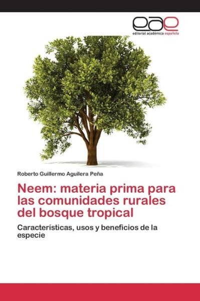 Cover for Aguilera Pena Roberto Guillermo · Neem: Materia Prima Para Las Comunidades Rurales Del Bosque Tropical (Pocketbok) (2015)