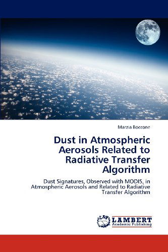 Cover for Marzia Boccone · Dust in Atmospheric Aerosols Related to Radiative Transfer Algorithm: Dust Signatures, Observed with Modis, in Atmospheric Aerosols and Related to Radiative Transfer Algorithm (Paperback Book) (2012)