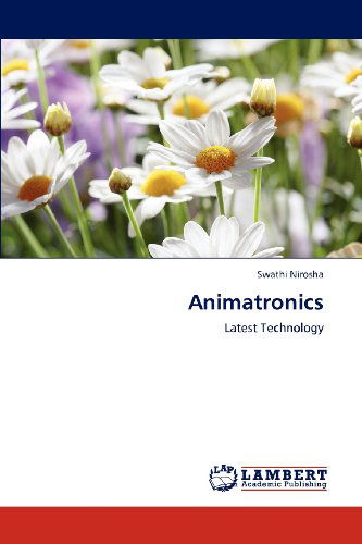 Animatronics: Latest Technology - Swathi Nirosha - Books - LAP LAMBERT Academic Publishing - 9783659120206 - May 5, 2012