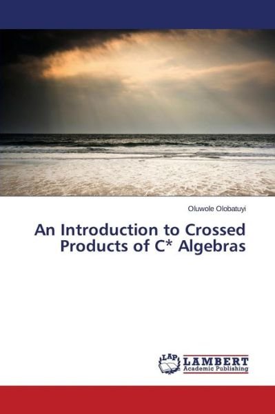 Cover for Olobatuyi Oluwole · An Introduction to Crossed Products of C* Algebras (Taschenbuch) (2015)