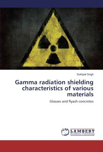 Cover for Sukhpal Singh · Gamma Radiation Shielding Characteristics of Various Materials: Glasses and Flyash Concretes (Paperback Book) (2014)